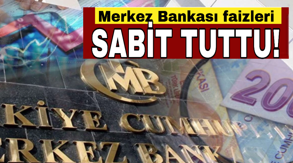Merkez Bankası faizleri sabit tuttu!