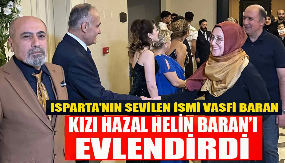 Isparta’nın Sevilen İsmi Vasfi Baran, Kızı Hazal Helin Baran’ı Evlendirdi