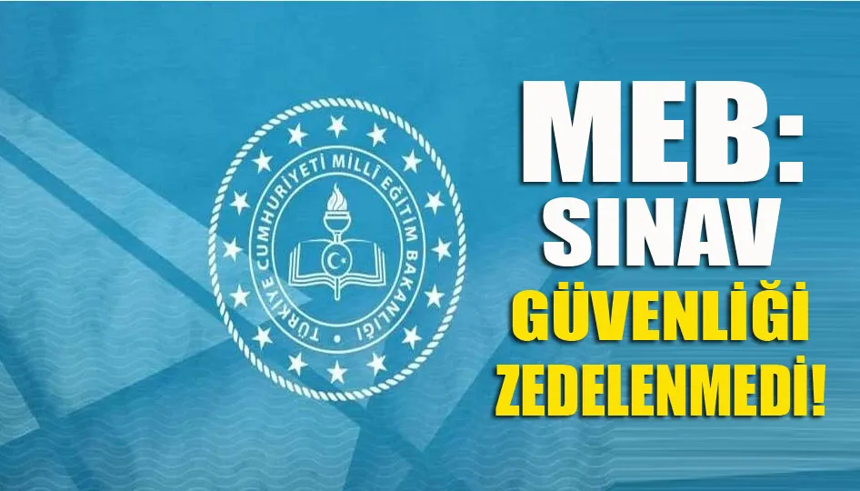 MEB: Sınav güvenliği zedelenmedi!