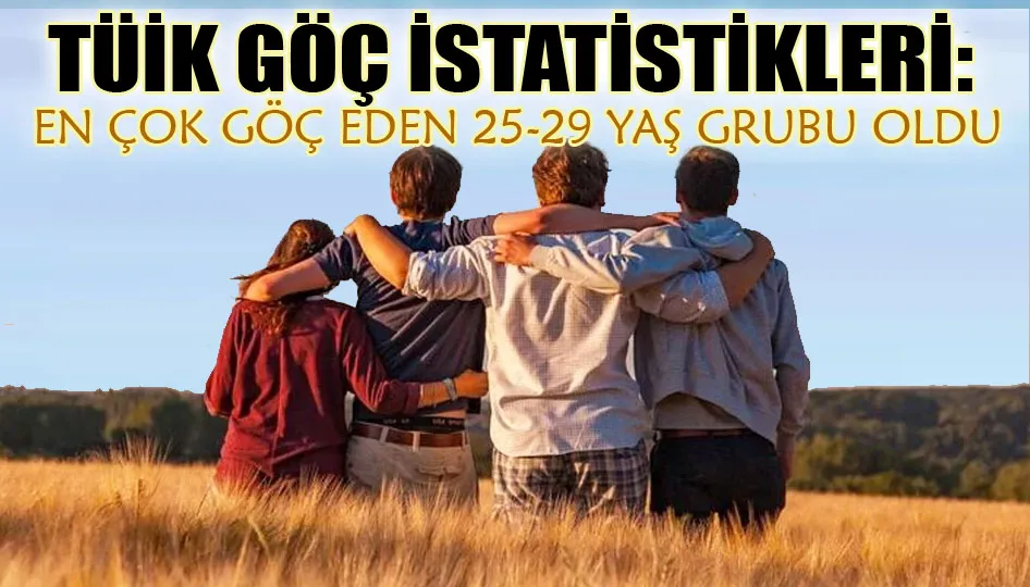 TÜİK göç istatistikleri: En çok göç eden 25-29 yaş grubu oldu