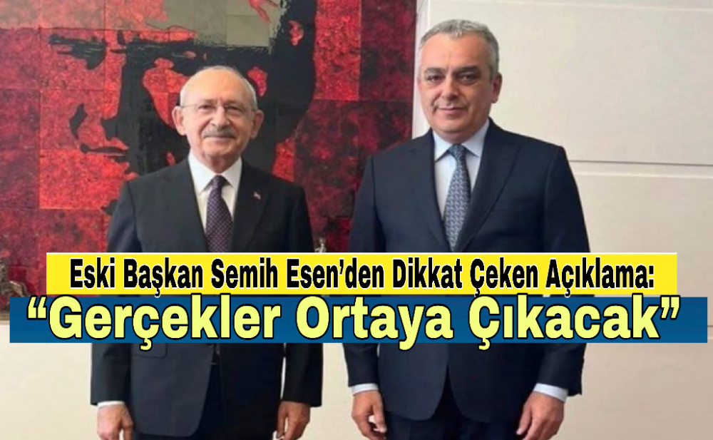 Eski Başkan Semih Esen’den Dikkat Çeken Açıklama: “Gerçekler Ortaya Çıkacak”