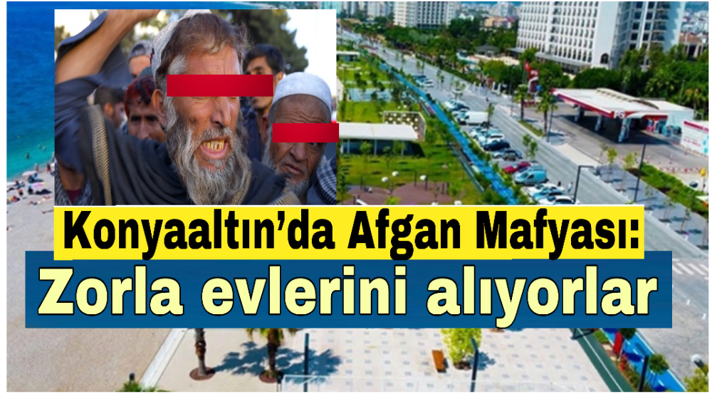 Konyaaltın’da Afgan Mafyası: Zorla evlerini alıyorlar