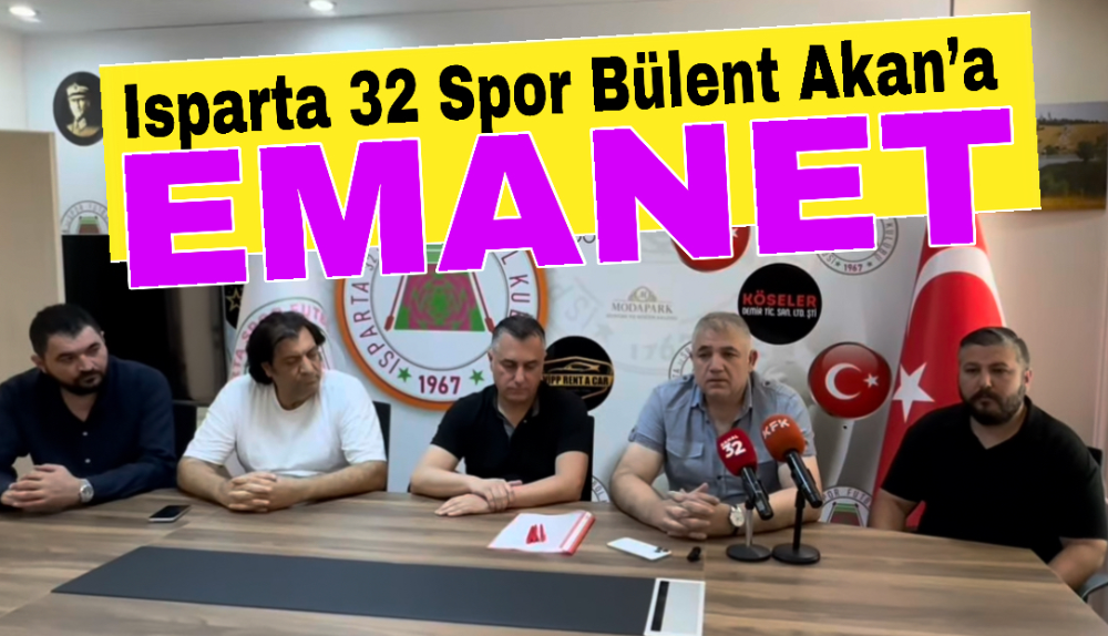 Isparta 32 Spor Bülent Akan’a emanet