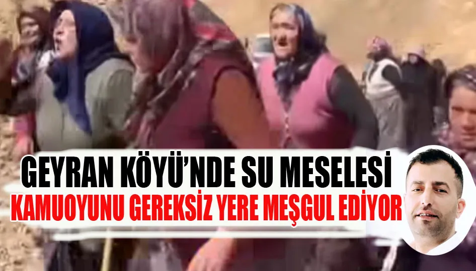 Geyran köyü’nde su meselesi kamuoyunu meşgul ediyor