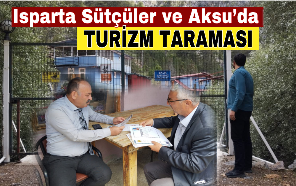Isparta Sütçüler ve Aksu’da turizm taraması