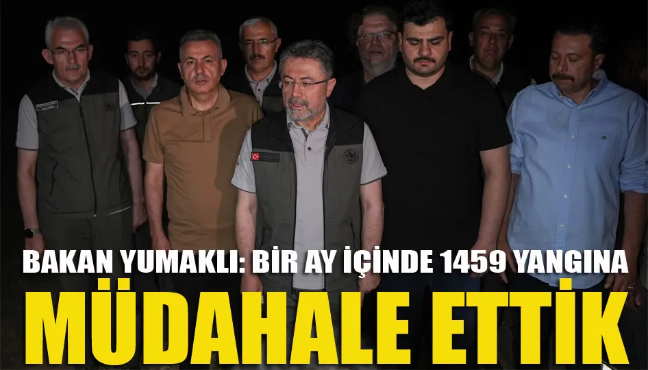 Bakan Yumaklı: Bir ay içinde 1459 yangına müdahale ettik