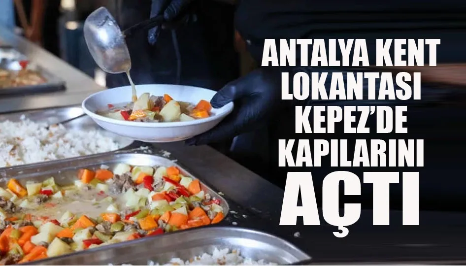 Antalya Kent Lokantası Kepez’de kapılarını açtı