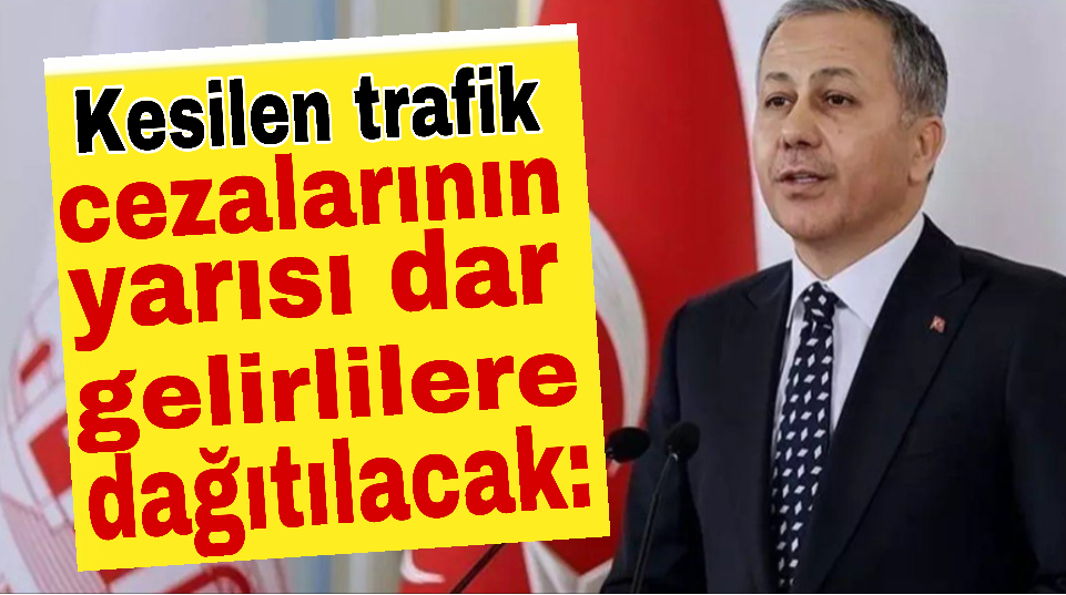 Kesilen trafik cezalarının yarısı dar gelirlilere dağıtılacak: