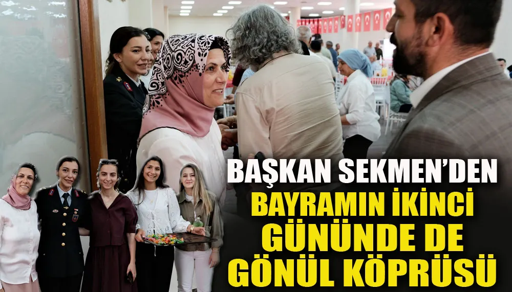 Başkan Sekmen’den bayramın ikinci gününde de gönül köprüsü
