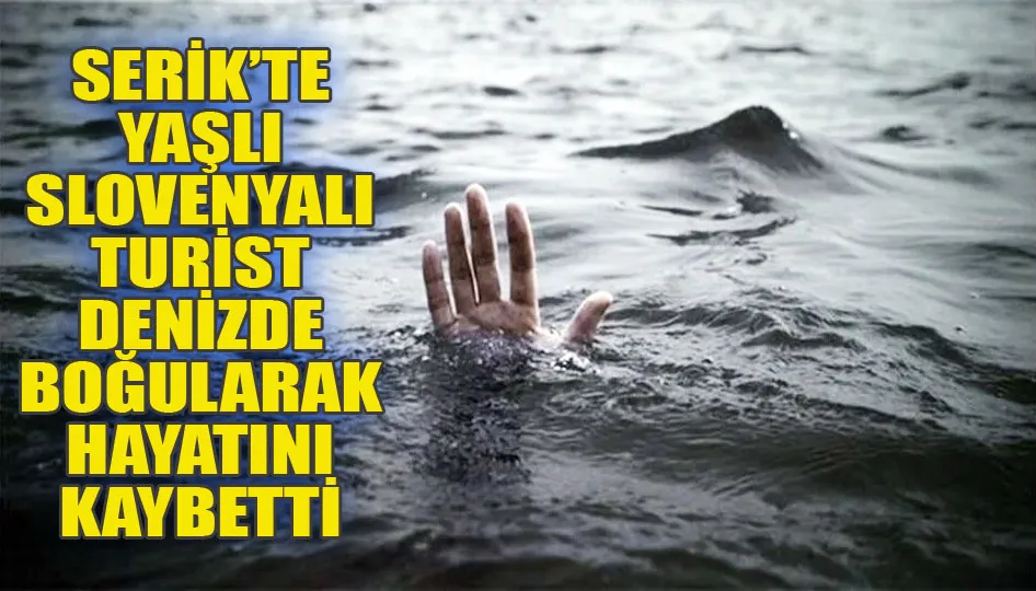 Serik’te yaşlı Slovenyalı turist denizde boğularak hayatını kaybetti