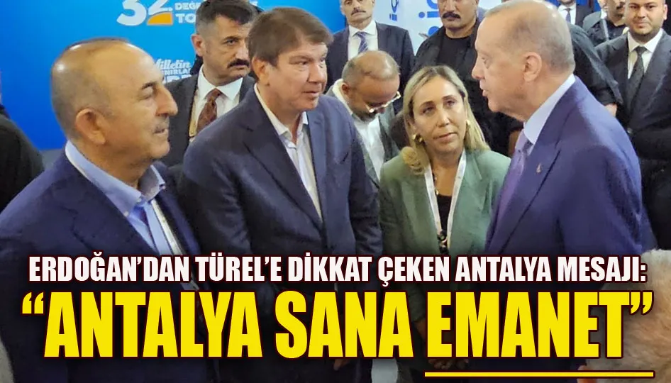 Erdoğan’dan Dikkat Çeken Antalya Mesajı: “Antalya Sana Emanet”
