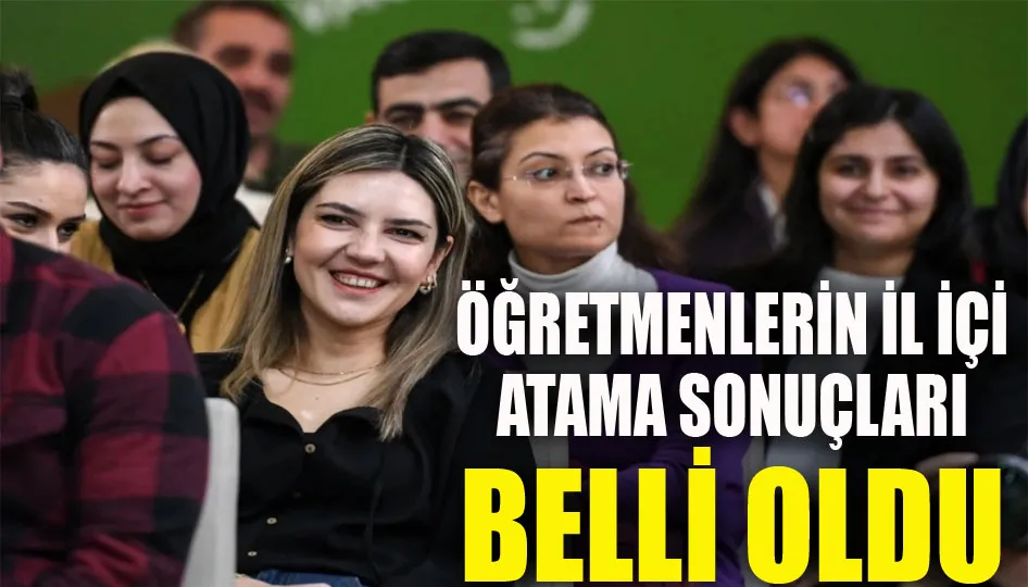 Öğretmenlerin il içi atama sonuçları belli oldu