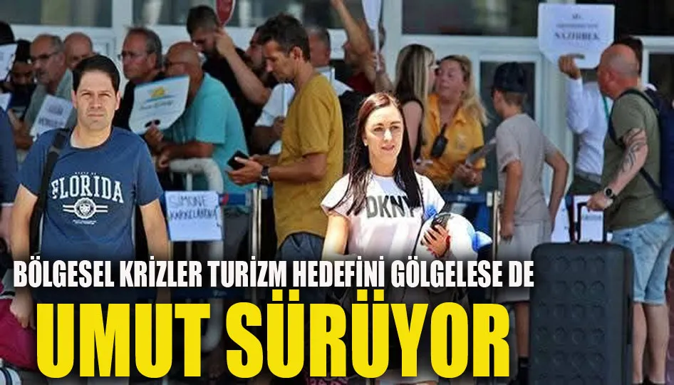 Bölgesel krizler turizm hedefini gölgelese de umut sürüyor
