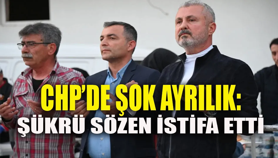 CHP’de şok ayrılık: Şükrü Sözen istifa etti