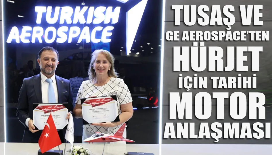 TUSAŞ ve GE Aerospace’ten HÜRJET için tarihi motor anlaşması