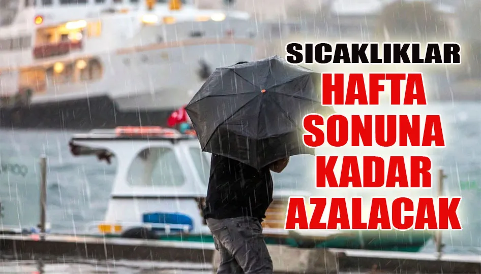 Sıcaklıklar hafta sonuna kadar azalacak