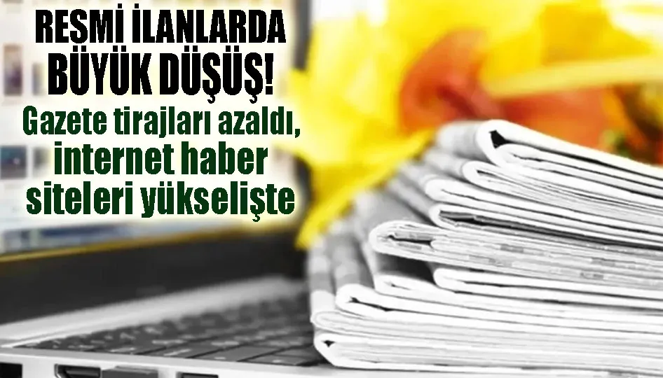 Resmi ilanlarda büyük düşüş! Gazete tirajları azaldı, internet haber siteleri yükselişte