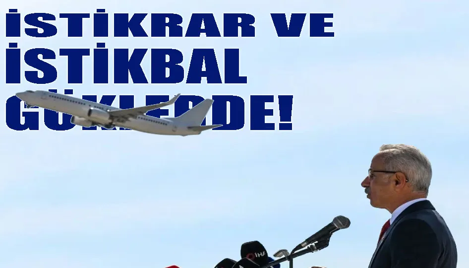 İstikrar ve istikbal göklerde!