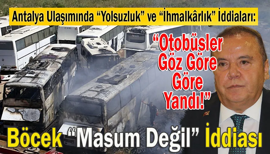 Antalya Ulaşımında “Yolsuzluk” ve “İhmalkârlık” İddiaları: “Otobüsler Göz Göre Göre Yandı!”