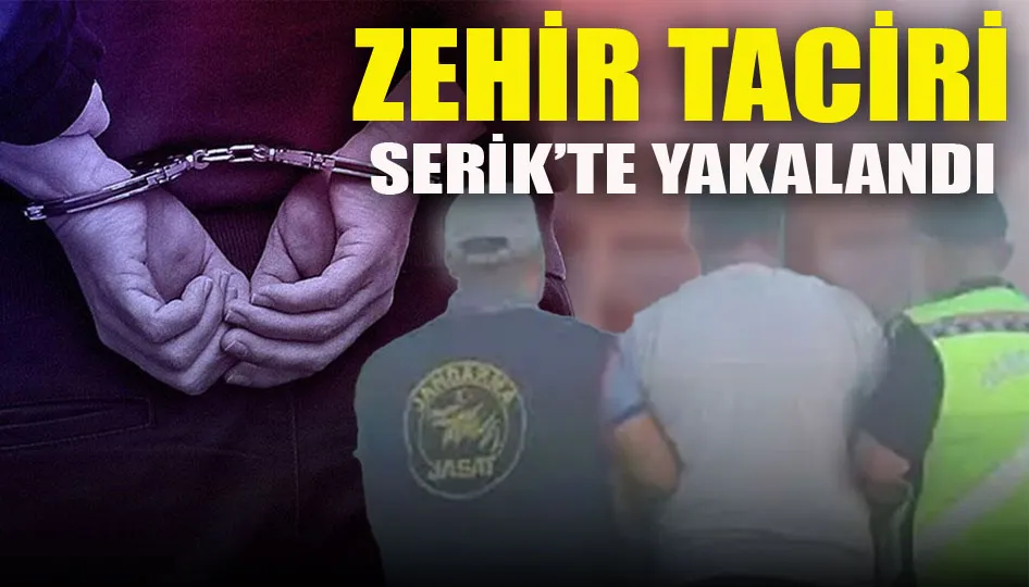 Zehir taciri Serik’te yakalandı