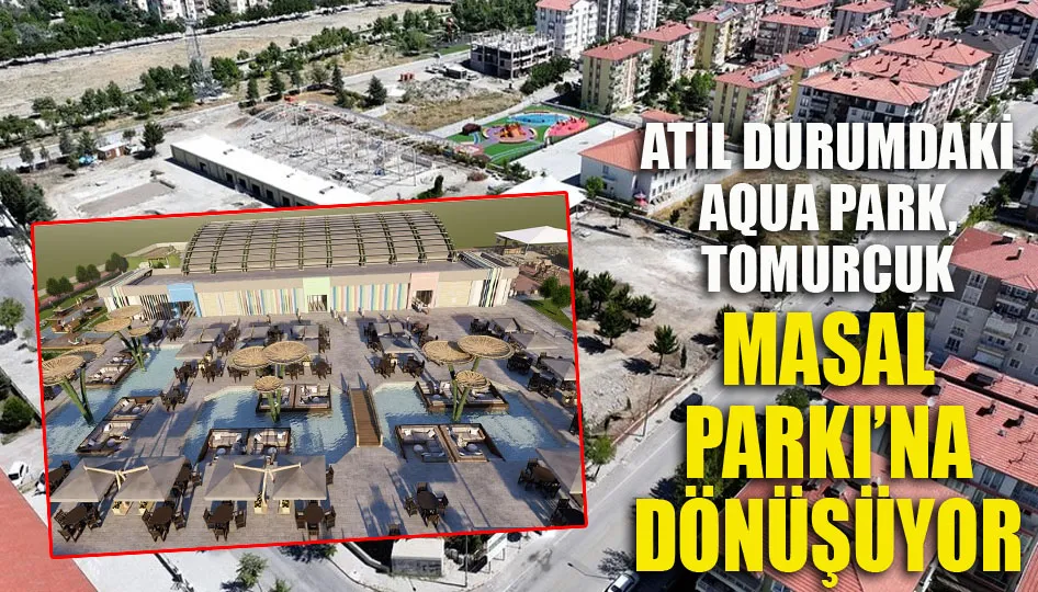 Atıl durumdaki aqua park, Tomurcuk Masal Parkı’na dönüşüyor