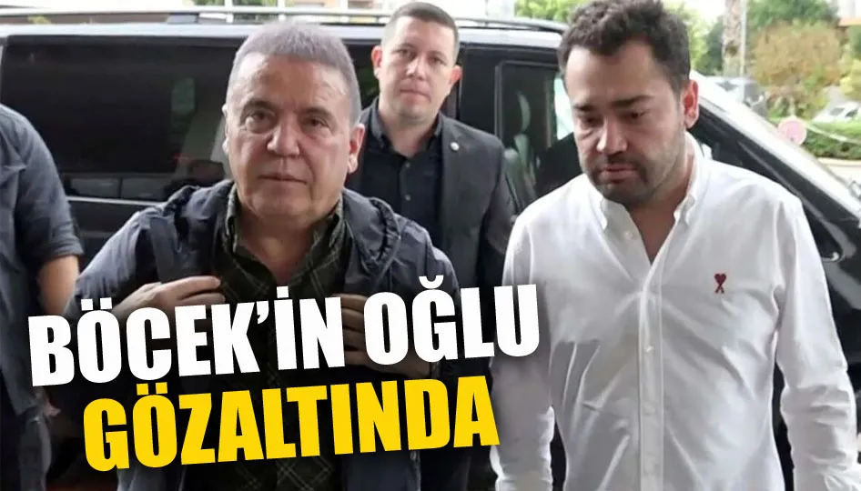 Böcek’in oğlu gözaltında
