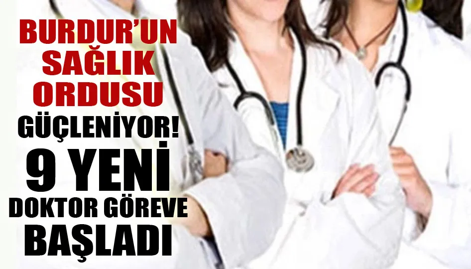 Burdur’un sağlık ordusu güçleniyor! 9 yeni doktor göreve başladı