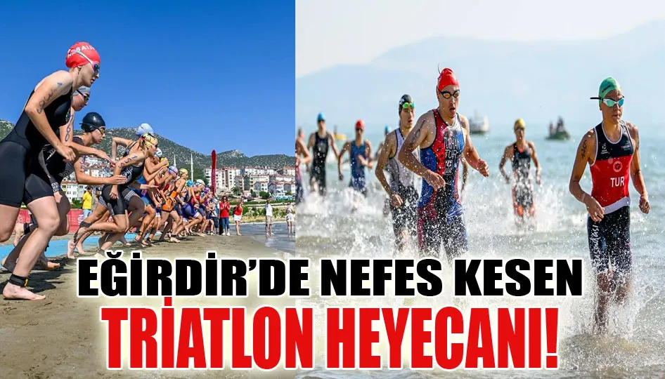 Eğirdir’de nefes kesen triatlon heyecanı!