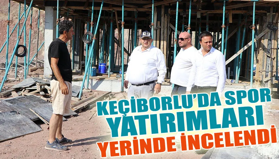 Keçiborlu’da spor yatırımları yerinde incelendi