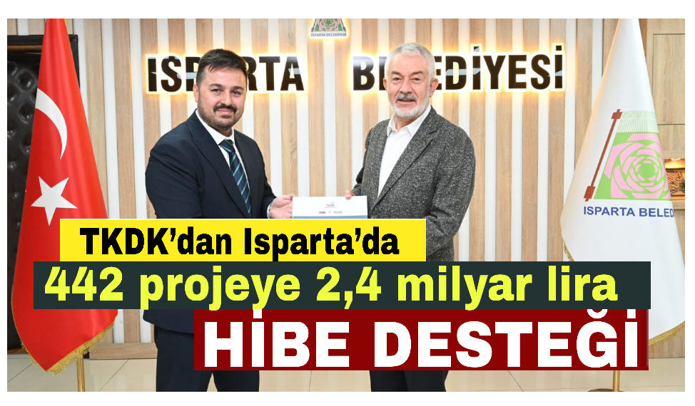 TKDK’dan Isparta’da 442 projeye 2,4 milyar lira hibe desteği
