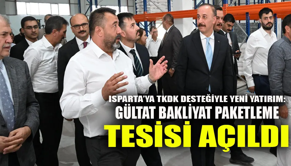 Isparta’ya TKDK desteğiyle yeni yatırım: Gültat bakliyat paketleme tesisi açıldı