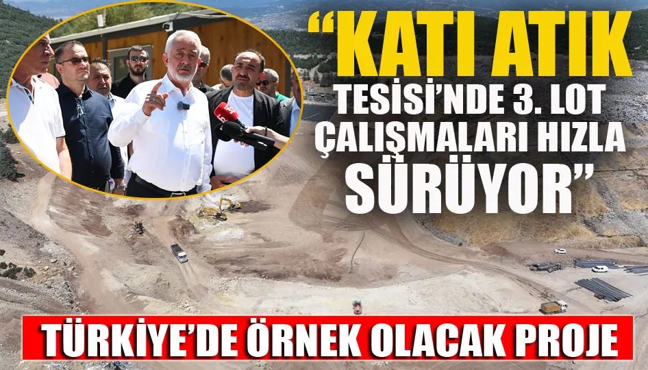 “Katı atık tesisi’nde 3. lot çalışmaları hızla sürüyor”