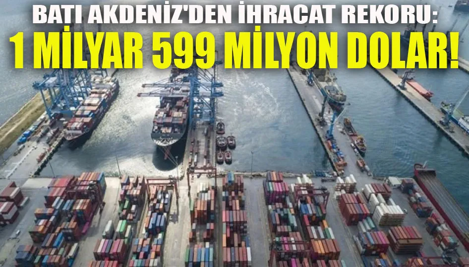 Batı Akdeniz ihracatı 1 milyar 599 milyon dolara ulaştı