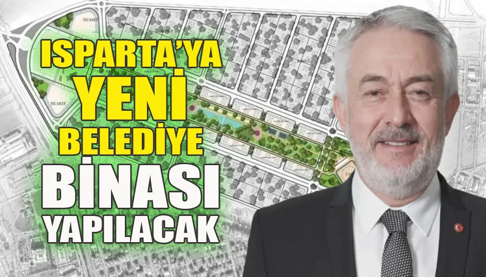 Isparta’ya yeni belediye binası yapılacak