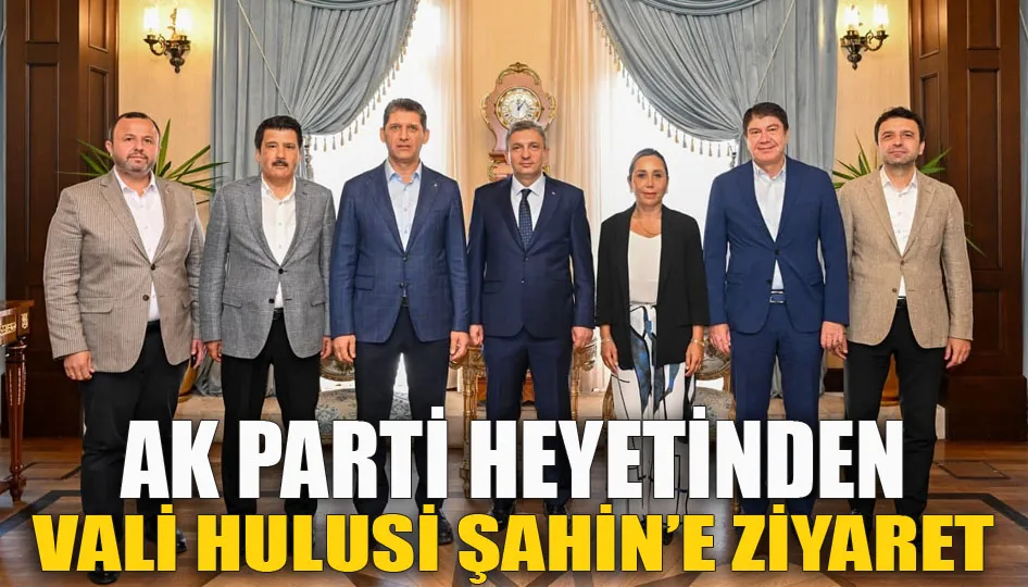 AK Parti heyetinden Vali Hulusi Şahin’e ziyaret