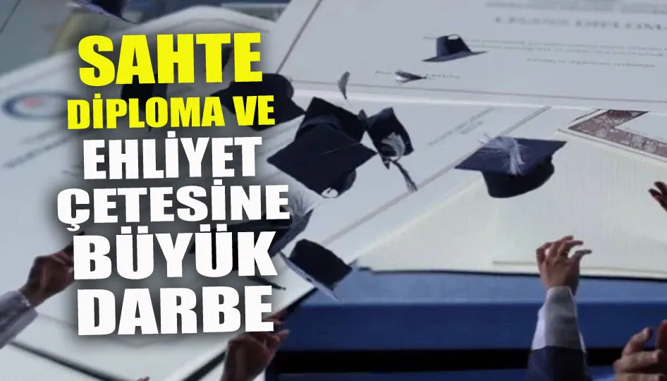 Sahte diploma ve ehliyet çetesine büyük darbe