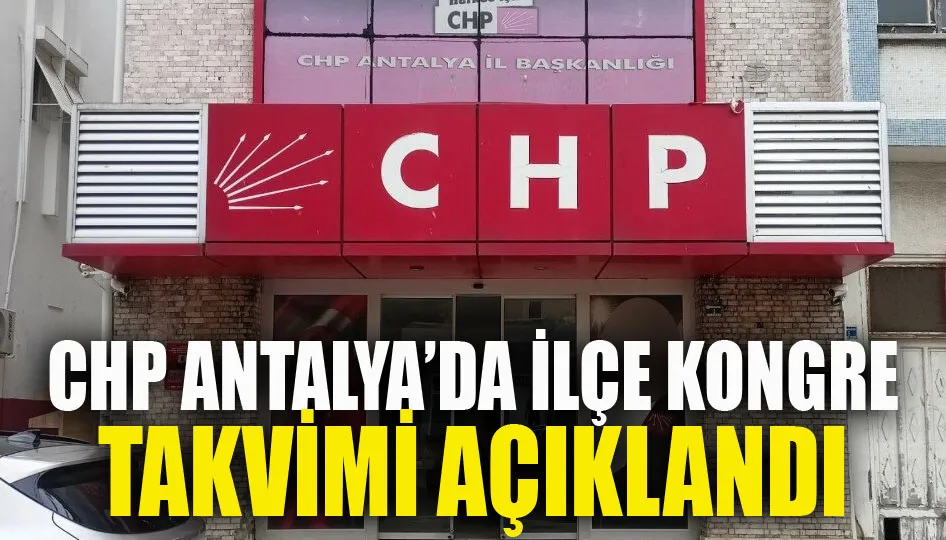 CHP Antalya’da ilçe kongre takvimi açıklandı