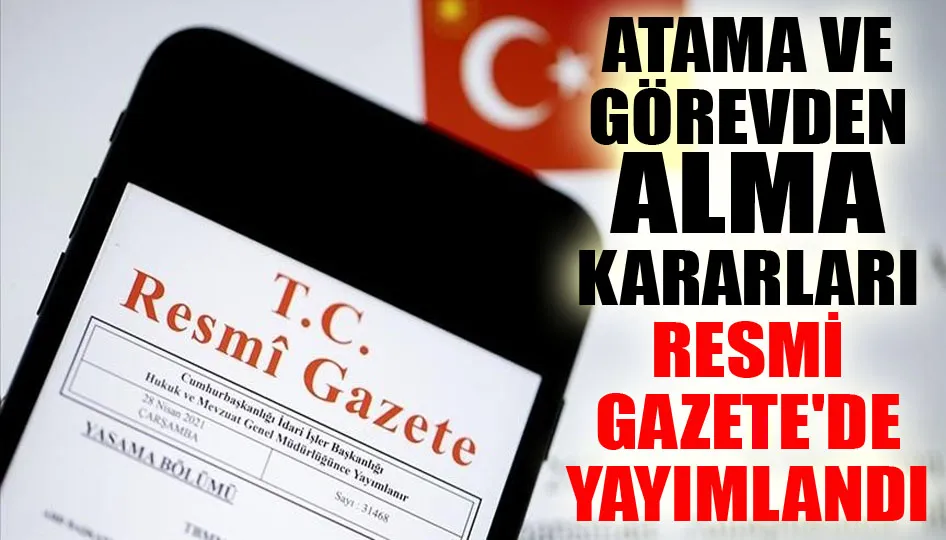 Atama ve görevden alma kararları Resmi Gazete