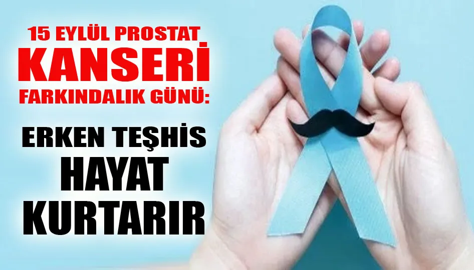 15 Eylül Prostat Kanseri Farkındalık Günü: Erken teşhis hayat kurtarır