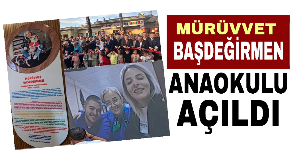 MÜRÜVVET BAŞDEĞİRMEN ANAOKULU AÇILDI