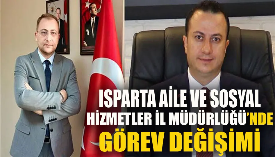 Isparta aile ve sosyal hizmetler il müdürlüğü’nde görev değişimi