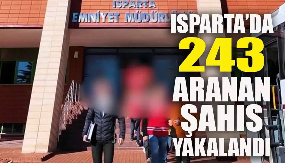 Isparta’da 243 Aranan Şahıs Yakalandı