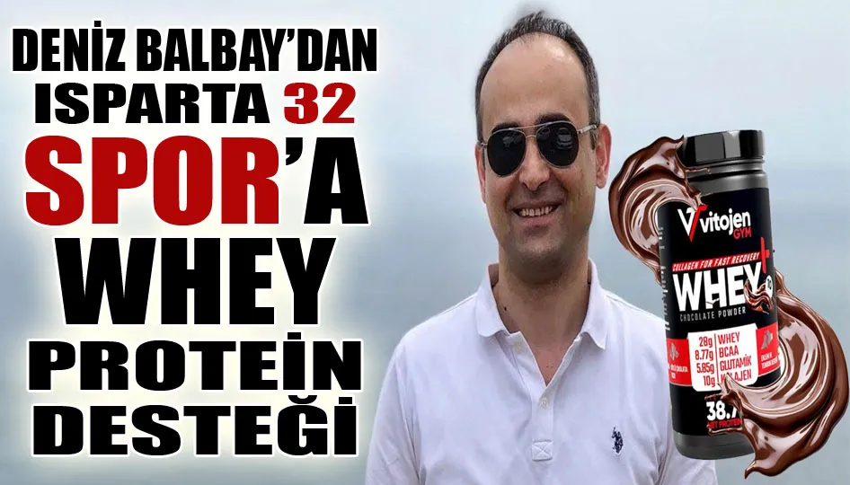 Deniz Balbay’dan Isparta 32 Spor’a Whey protein desteği