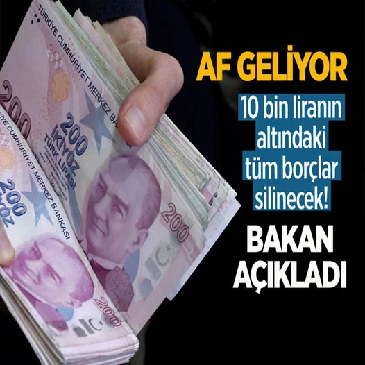 Af geliyor! 10 bin liranın altında borçlar silinecek! Bakan açıkladı