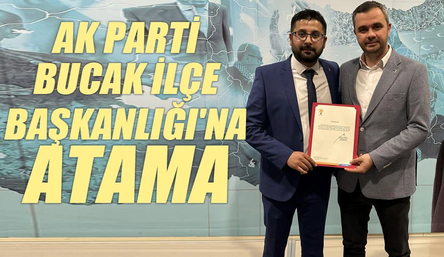 Ak Parti Bucak İlçe Başkanlığı’na Atama!