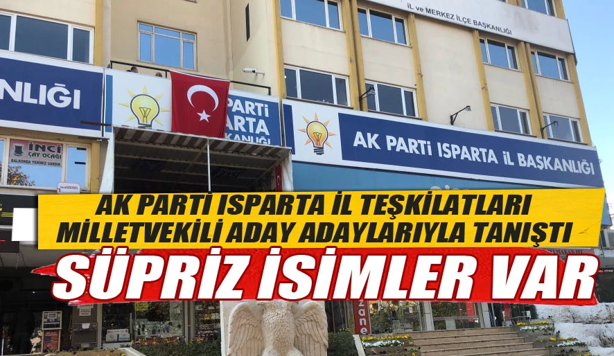 Ak Parti Isparta İl teşkilatları Milletvekili aday adaylarıyla tanıştı