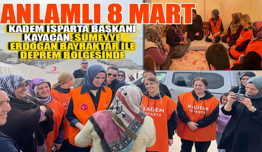 KADEM ISPARTA SÜMEYYE ERDOĞAN İLE DEPREM BÖLGESİNDEN AYRILMIYORLAR