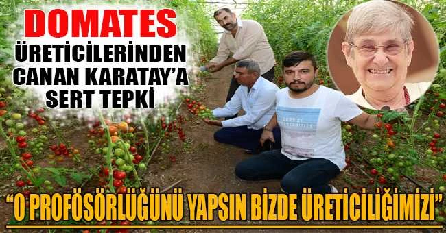 Domates üreticilerinden Canan Karatay’a sert tepki