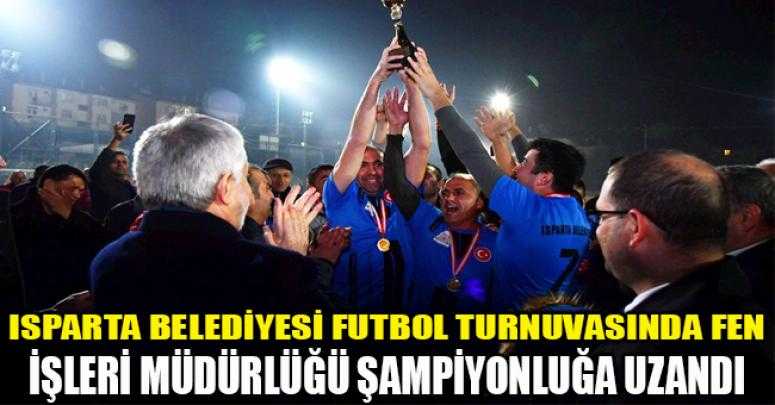 Isparta Belediyesi Futbol Turnuvasında Fen İşleri Müdürlüğü şampiyonluğa uzandı