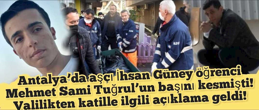 Antalya’da aşçı İhsan Güney öğrenci Mehmet Sami Tuğrul’un başını kesmişti! Valilikten katille ilgili açıklama geldi!